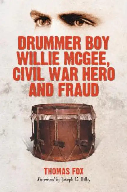 Drummer Boy Willie McGee, Civil War Hero and Fraud by Thomas Fox