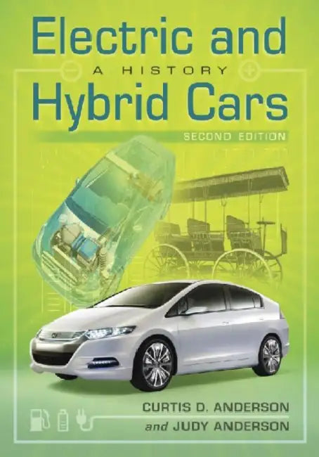Electric and Hybrid Cars: A History, 2d ed. by Curtis D. Anderson, Judy Anderson