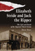 Elizabeth Stride and Jack the Ripper: The Life and Death of the Reputed Third Victim by Dave Yost