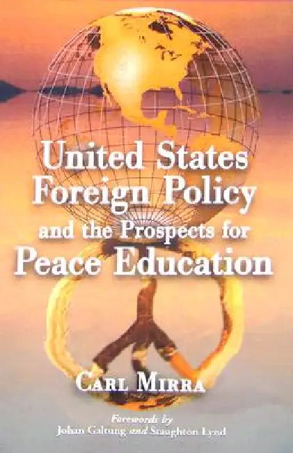 United States Foreign Policy and the Prospects for Peace Education by Carl Mirra