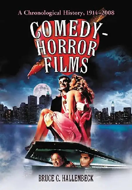 Comedy-Horror Films: A Chronological History, 1914-2008 by Bruce G. Hallenbeck