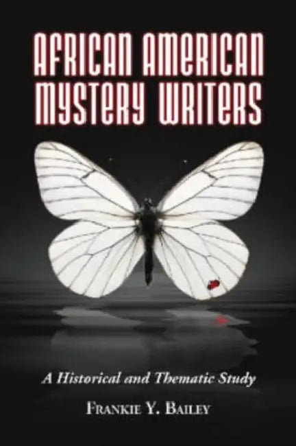 African American Mystery Writers: A Historical and Thematic Study by Frankie y. Bailey
