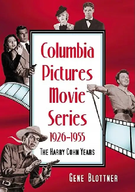 Columbia Pictures Movie Series, 1926-1955: The Harry Cohn Years by Gene Blottner