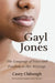 Gayl Jones: The Language of Voice and Freedom in Her Writings by Casey Clabough