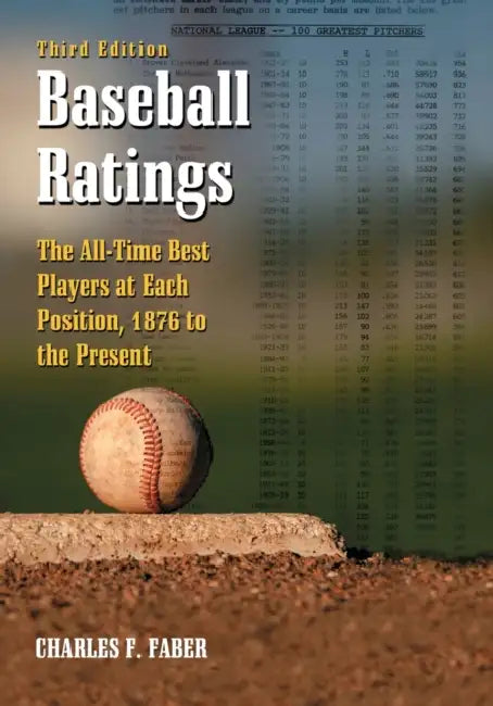 Baseball Ratings: The All-Time Best Players at Each Position, 1876 to the Present, 3d ed. by Charles F. Faber