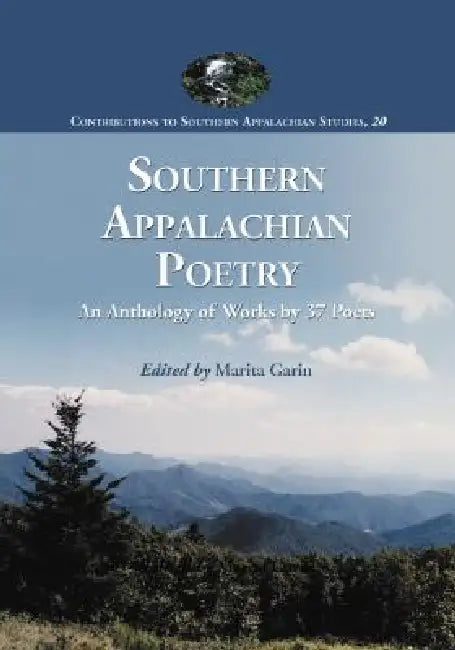 Southern Appalachian Poetry: An Anthology of Works by 37 Poets by Marita Garin