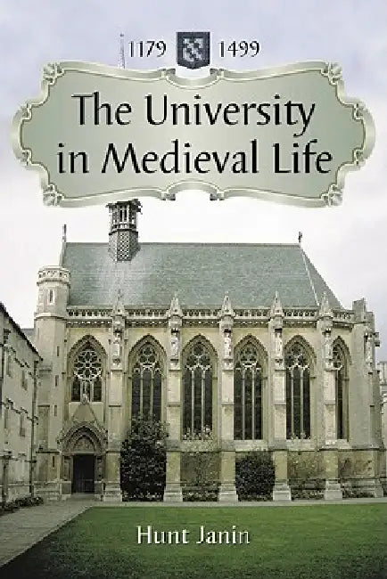 The University in Medieval Life, 1179-1499 by Hunt Janin