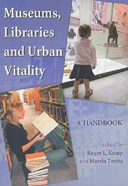 Museums, Libraries and Urban Vitality: A Handbook by Roger L. Kemp, Marcia Trotta