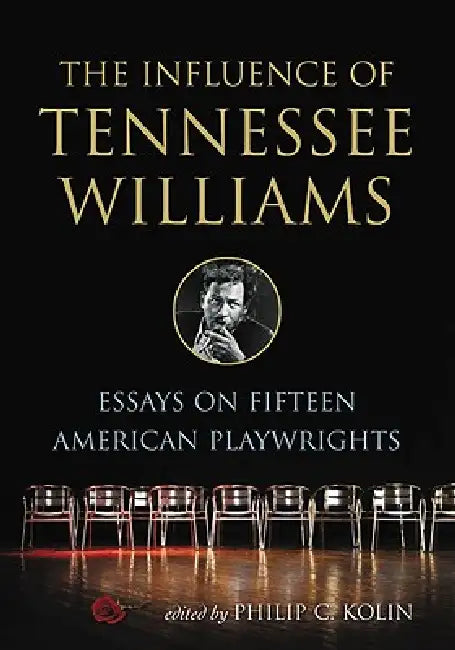 The Influence of Tennessee Williams: Essays on Fifteen American Playwrights by Philip C. Kolin