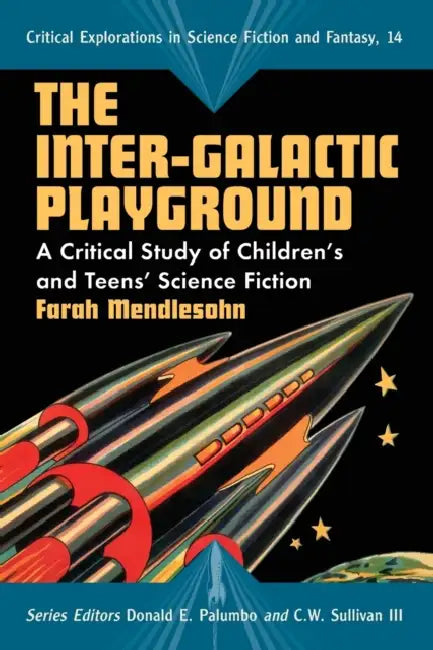 The Inter-Galactic Playground: A Critical Study of Children's and Teens' Science Fiction by Farah Mendlesohn, Donald E. Palumbo, III Sullivan C. W.