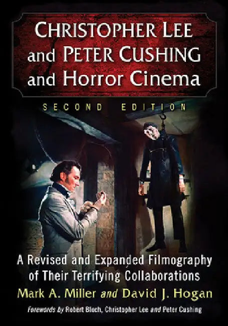 Christopher Lee and Peter Cushing and Horror Cinema: A Revised and Expanded Filmography of Their Terrifying Collaborations, 2d ed. by Mark a. Miller