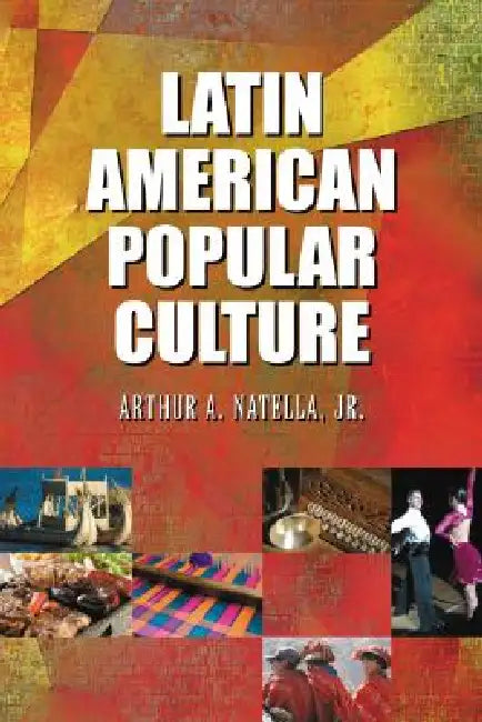 Latin American Popular Culture by Arthur A. Natella