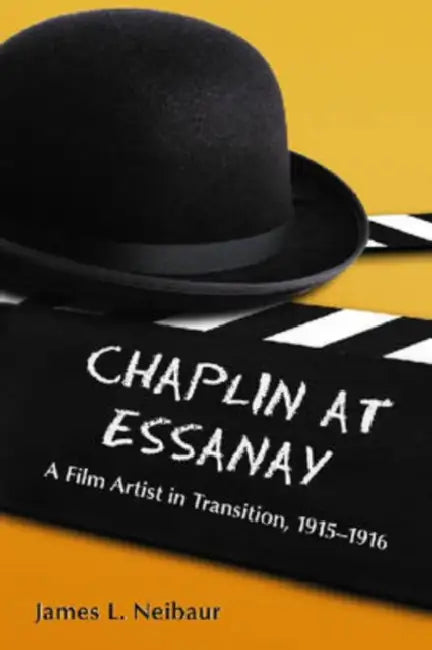 Chaplin at Essanay: A Film Artist in Transition, 1915-1916 by James L. Neibaur