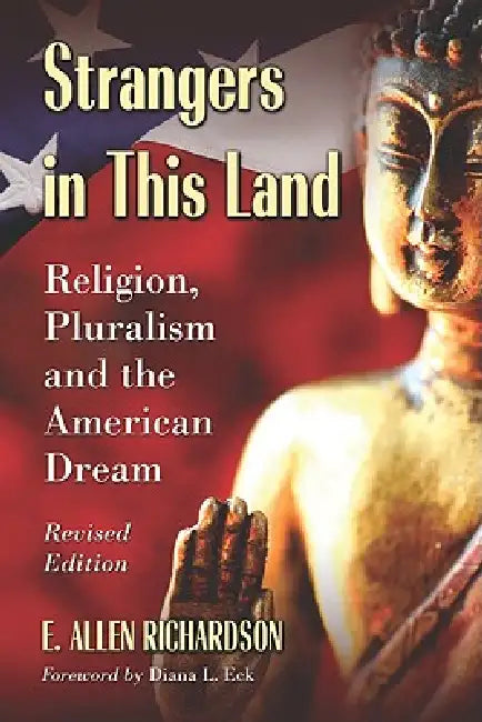 Strangers in This Land: Religion, Pluralism and the American Dream, Revised Edition by E. Allen Richardson