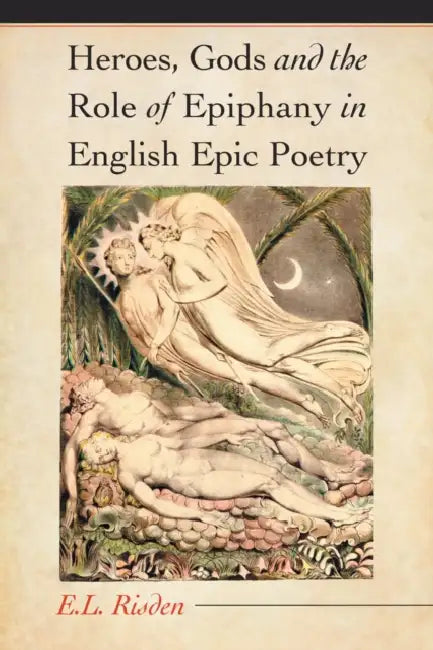 Heroes, Gods and the Role of Epiphany in English Epic Poetry by E. L. Risden