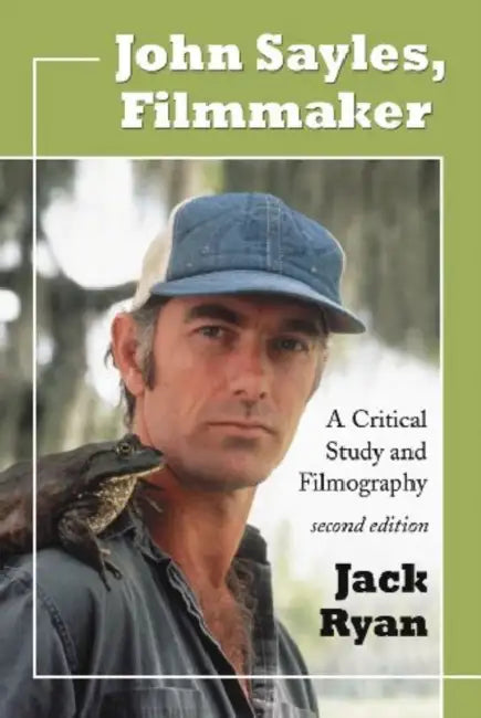 John Sayles, Filmmaker: A Critical Study and Filmography, 2d ed. by Jack Ryan