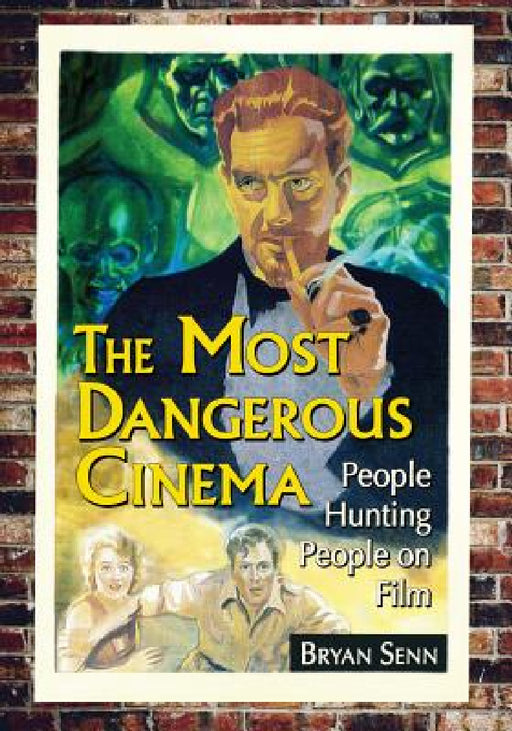 The Most Dangerous Cinema: People Hunting People on Film by Bryan Senn