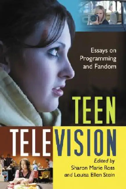 Teen Television: Essays on Programming and Fandom by Sharon Marie Ross, Louisa Ellen Stein
