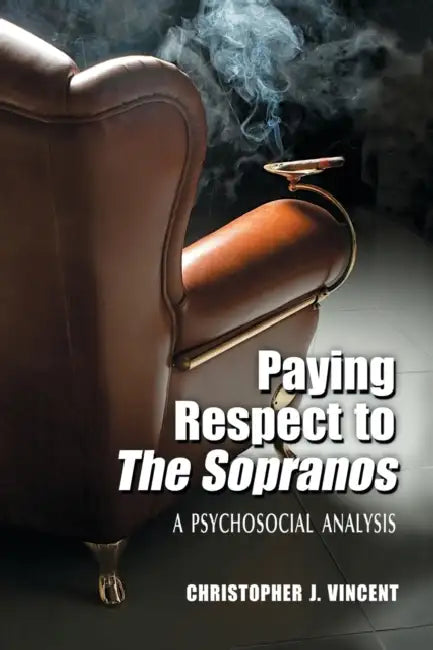 Paying Respect to The Sopranos: A Psychosocial Analysis by Christopher J. Vincent