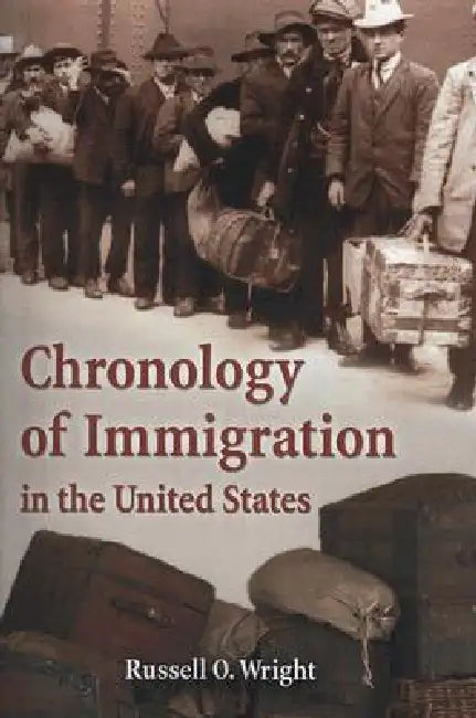 Chronology of Immigration in the United States by Russell O. Wright