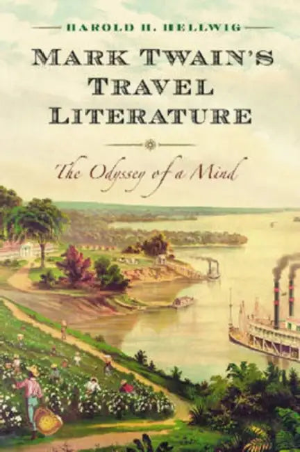 Mark Twain's Travel Literature: The Odyssey of a Mind by Harold H. Hellwig