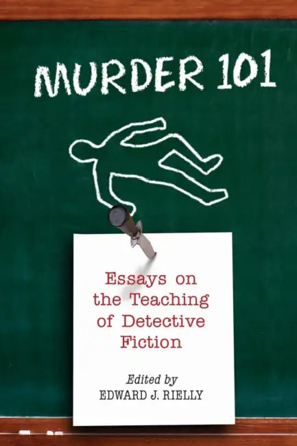 Murder 101: Essays on the Teaching of Detective Fiction by Edward J. Rielly