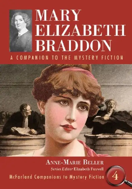 Mary Elizabeth Braddon: A Companion to the Mystery Fiction by Anne-Marie Beller, Elizabeth Foxwell