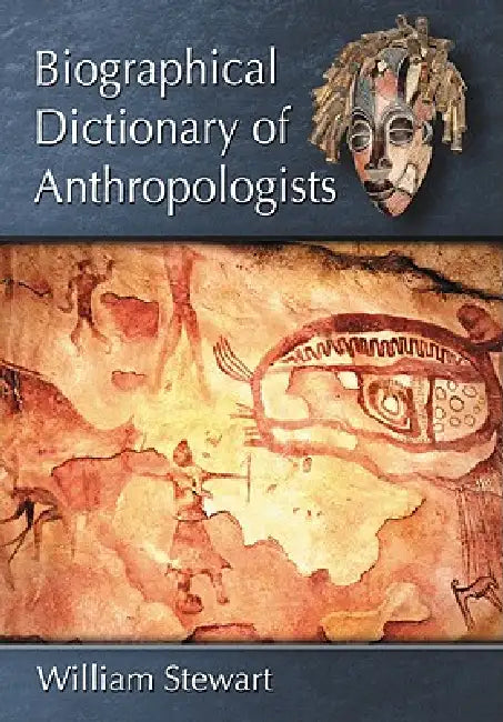 Biographical Dictionary of Anthropologists by William Stewart