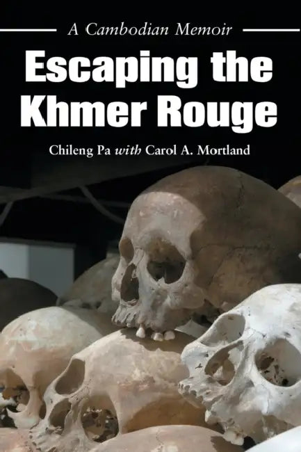 Escaping the Khmer Rouge: A Cambodian Memoir by Chileng Pa, Carol a. Mortland