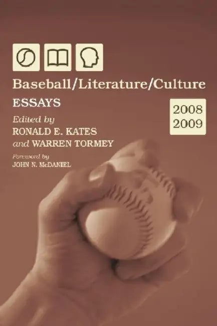 Baseball/Literature/Culture: Essays, 2008-2009 by Ronald E. Kates, Warren Tormey