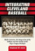 Integrating Cleveland Baseball: Media Activism, the Integration of the Indians and the Demise of the Negro League Buckeyes by Stephanie M. Liscio