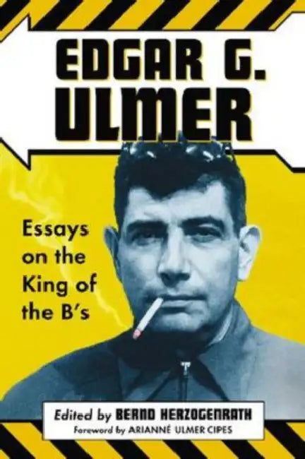 Edgar G. Ulmer: Essays on the King of the B's by Bernd Herzogenrath