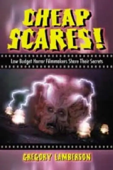 Cheap Scares!: Low Budget Horror Filmmakers Share Their Secrets by Gregory Lamberson