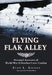Flying Flak Alley: Personal Accounts of World War II Bomber Crew Combat by Alan L. Griggs