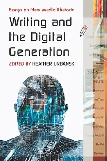Writing and the Digital Generation: Essays on New Media Rhetoric by Heather Urbanski