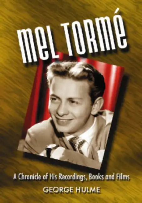 Mel Torme: A Chronicle of His Recordings, Books and Films by George Hulme