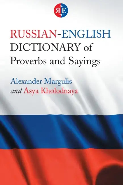 Russian-English Dictionary of Proverbs and Sayings by Alexander Margulis, Asya Kholodnaya