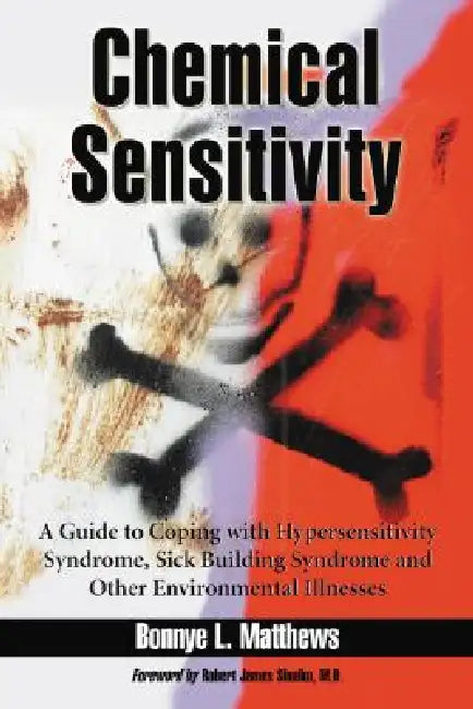 Chemical Sensitivity: A Guide to Coping with Hypersensitivity Syndrome, Sick Building Syndrome and Other Environmental Illnesses by Bonnye L. Matthews
