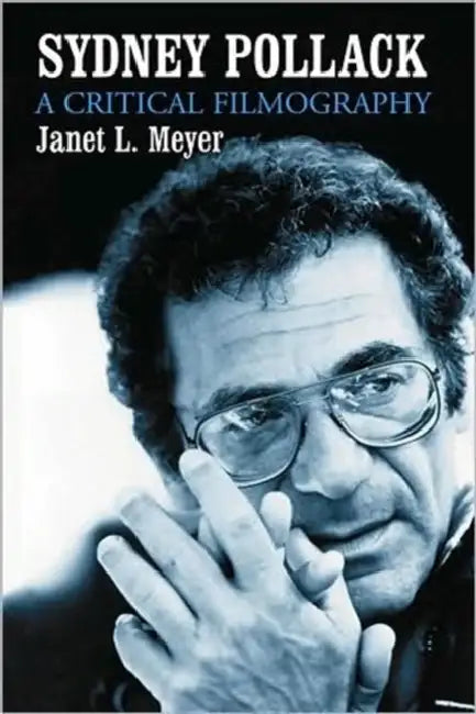 Sydney Pollack: A Critical Filmography by Janet L. Meyer