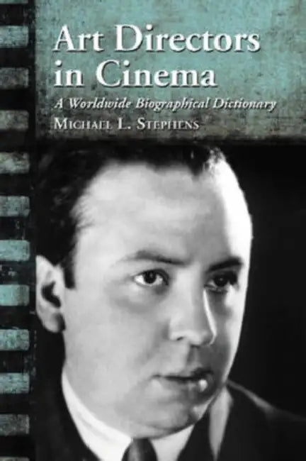 Art Directors in Cinema: A Worldwide Biographical Dictionary by Michael L. Stephens