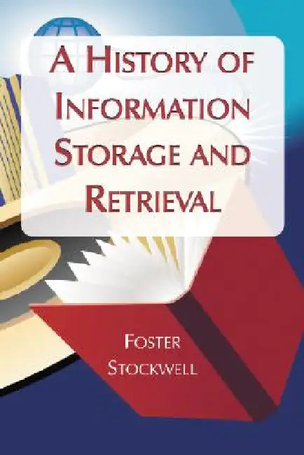 A History of Information Storage and Retrieval by Foster Stockwell