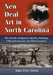 New Deal Art in North Carolina: The Murals, Sculptures, Reliefs, Paintings, Oils and Frescoes and Their Creators by Anita Price Davis