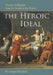 The Heroic Ideal: Western Archetypes from the Greeks to the Present by M. Gregory Kendrick