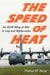 The Speed of Heat: An Airlift Wing at War in Iraq and Afghanistan by Thomas W. Young