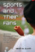 Sports and Their Fans: The History, Economics and Culture of the Relationship Between Spectator and Sport by Kevin G. Quinn