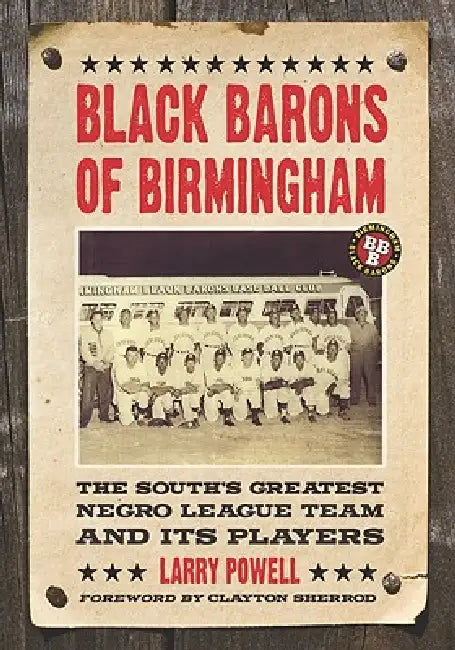 Black Barons of Birmingham: The South's Greatest Negro League Team and Its Players by Larry Powell