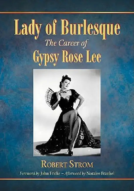 Lady of Burlesque: The Career of Gypsy Rose Lee by Robert Strom