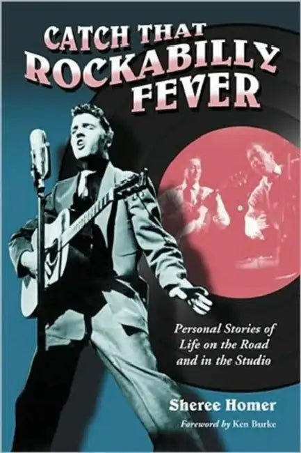 Catch That Rockabilly Fever: Personal Stories of Life on the Road and in the Studio by Sheree Homer