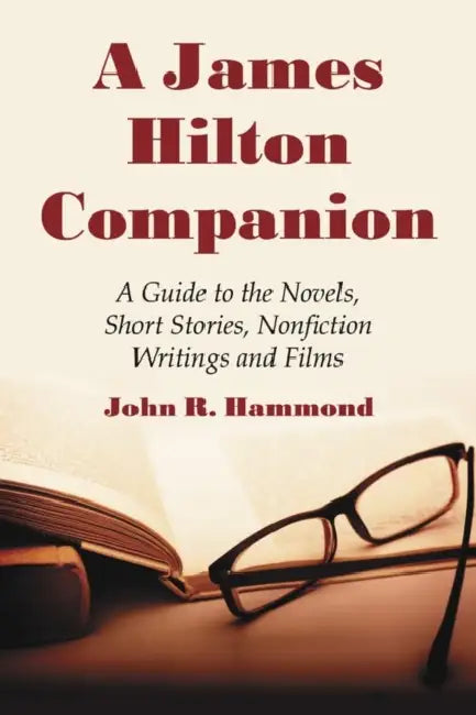 A James Hilton Companion: A Guide to the Novels, Short Stories, Nonfiction Writings and Films by John R. Hammond