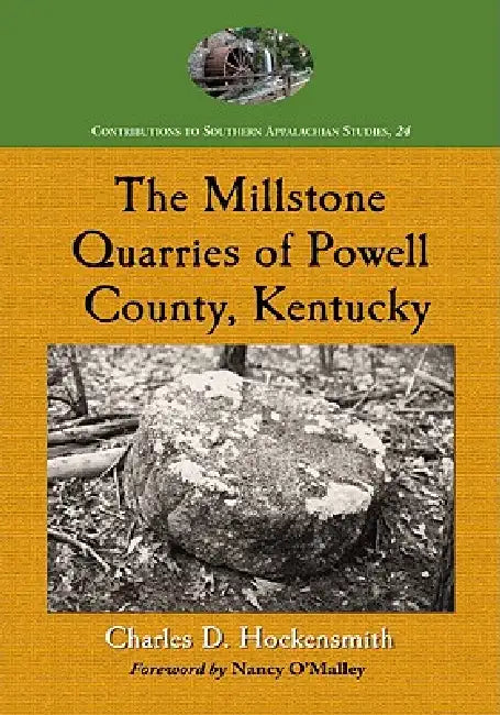 The Millstone Quarries of Powell County, Kentucky by Charles D. Hockensmith